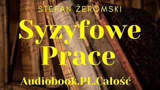 Syzyfowe Prace Audiobook PL Stefan Żeromski Całość [upl. by Arraes]