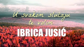 Ibrica Jusić  U svakom slučaju te volim Official lyric video [upl. by Charmaine]