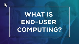 What is End User Computing EUC [upl. by Atarman]