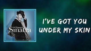 Frank Sinatra  Ive Got You Under My Skin Lyrics [upl. by Antonia]