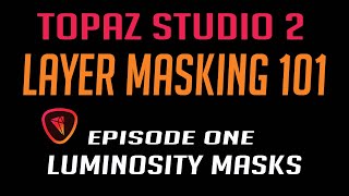 TOPAZ STUDIO 2 LAYER MASKING 101Luminosity Masks [upl. by Anoniw]