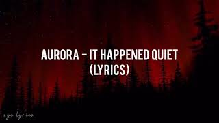 AURORA  It Happened Quiet Lyrics [upl. by Klapp]