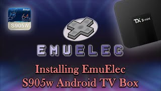 Installing EmuElec on S905w Android TV Box Tanix TX3 Mini [upl. by Aneerak593]