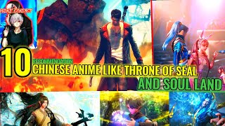 10 Donghua Chinese Anime Like Throne of Seal Shen Yin Wangzuo amp Soul Land Douluo Dalu [upl. by Ahseenak843]