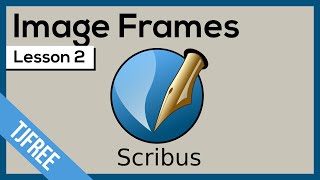 Scribus Lesson 2  Image Frames and Properties [upl. by Eba]