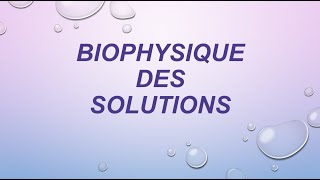 BIOPHYSIQUE des SOLUTIONS P 1 [upl. by Rawdan949]