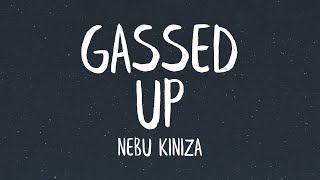 Nebu Kiniza  Gassed Up Lyrics [upl. by Eda680]