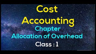 Cost Accounting  Allocation of Overhead   class 1 [upl. by Liek]