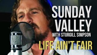 Sunday Valley Sturgill Simpson quotLife Aint Fairquot [upl. by Elletnahc]