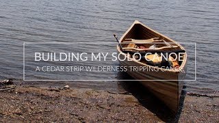 Building My Solo Wilderness Tripping Canoe  BEST CANOE EVER [upl. by Ahsaf]