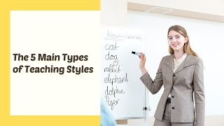 The 5 Main Types of Teaching Styles  ITTT  TEFL Blog [upl. by Eillehs868]