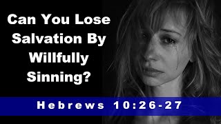 Can You Lose Your Salvation by Willfully Sinning The Meaning of Hebrews 102627 [upl. by Eissirhc]