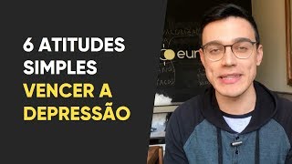 Como vencer a Depressão 6 atitudes simples para acelerar o tratamento [upl. by Leuqram]