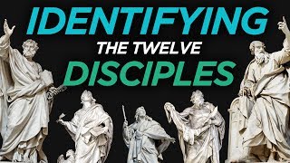 Identifying the Twelve Disciples [upl. by Eads414]