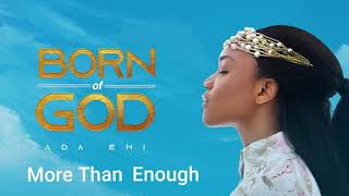 Ada Ehi  More Than Enough  BORN OF GOD [upl. by Yeldahc]